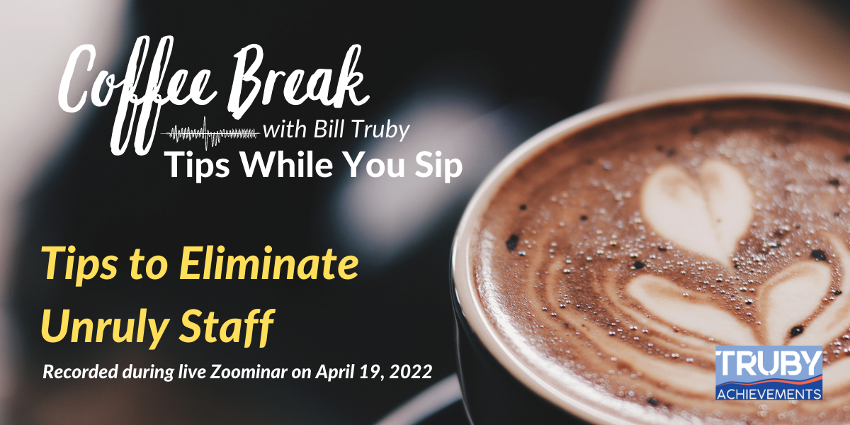 cappuccino with hearts and text overlay - coffee break with bill truby - tips to eliminate unruly staff